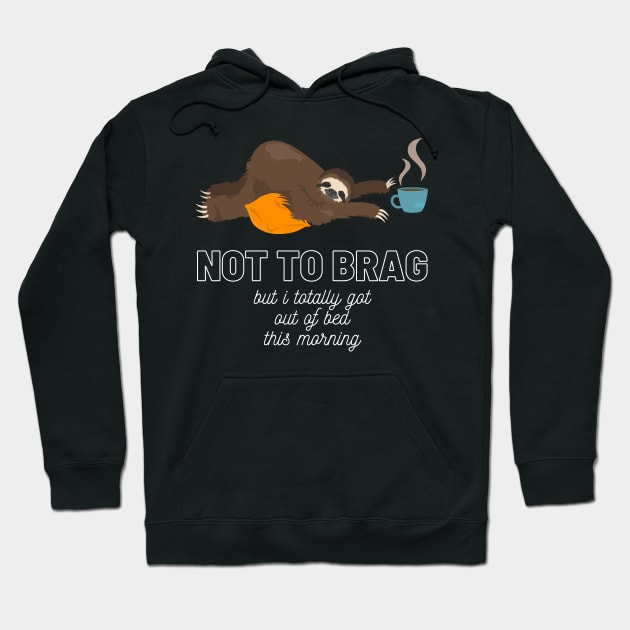 Sloth Not to Brag But I Totally Got Out of Bed This Morning Funny Gift Sloth Lover Gift Cup of Coffee Sloth Sleeping Tired Sloth Sleepy Sloth Did My Best Hoodie by nathalieaynie